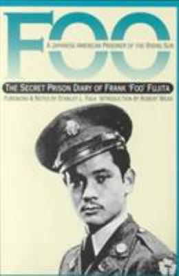 Foo, a Japanese-American prisoner of the Rising Sun : the secret prison diary of Frank "Foo" Fujita