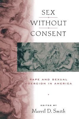 Sex without consent : rape and sexual coercion in America