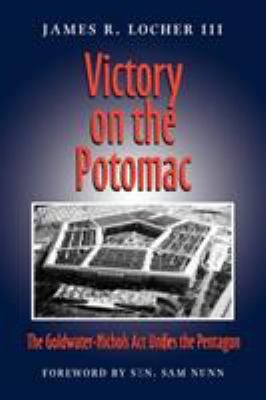 Victory on the Potomac : the Goldwater-Nichols Act unifies the Pentagon
