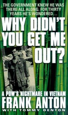 Why didn't you get me out? : a POW's nightmare in Vietnam