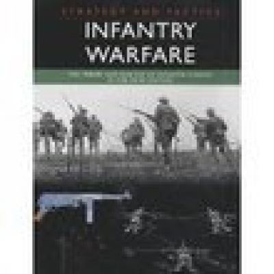 Infantry warfare : the theory and practice of infantry combat in the 20th century