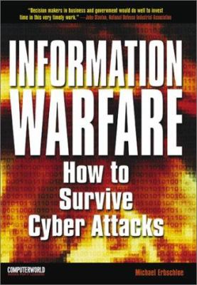 Information warfare : how to survive cyber attacks