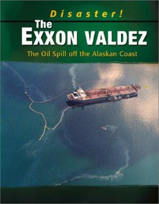 The Exxon Valdez : the oil spill off the Alaskan Coast