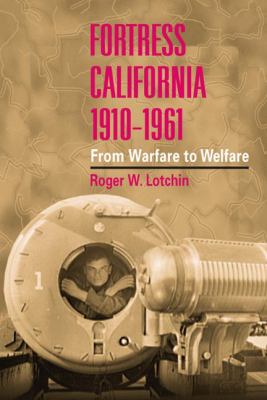 Fortress California, 1910-1961 : from warfare to welfare