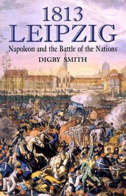 1813, Leipzig : Napoleon and the battle of the nations