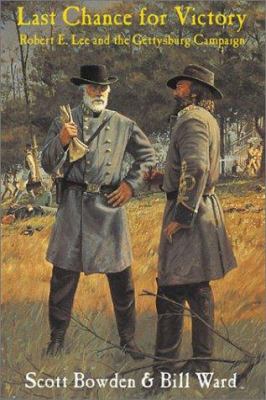 Last chance for victory : Robert E. Lee and the Gettysburg campaign