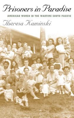 Prisoners in paradise : American women in the wartime South Pacific