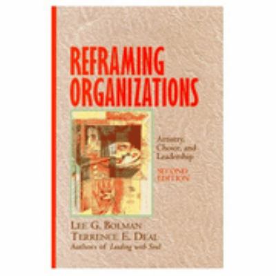 Reframing organizations : artistry, choice, and leadership