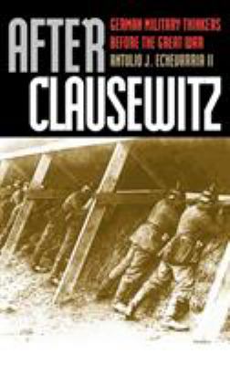 After Clausewitz : German military thinkers before the Great War
