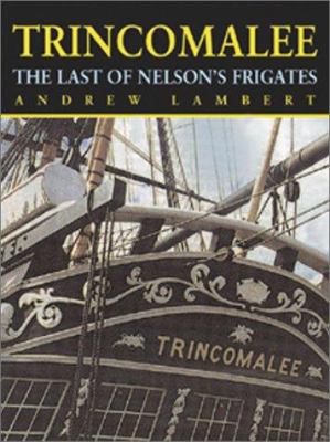 Trincomalee : the last of Nelson's frigates