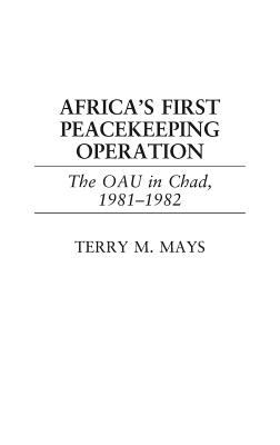 Africa's first peacekeeping operation : the OAU in Chad, 1981-1982