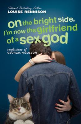 On the bright side, I'm now the girlfriend of a sex god : further confessions of Georgia Nicolson