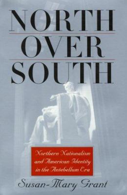 North over South : northern nationalism and American identity in the antebellum era
