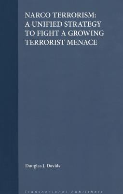 Narco-terrorism : a unified strategy to fight a growing terrorist menace
