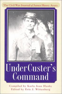 Under Custer's command : the Civil War journal of James Henry Avery