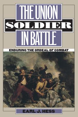 The Union soldier in battle : enduring the ordeal of combat