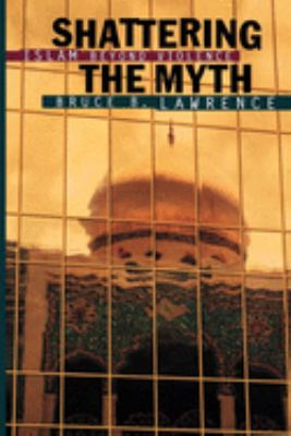 Shattering the myth : Islam beyond violence
