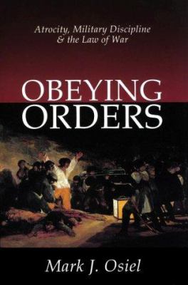 Obeying orders : atrocity, military discipline, and the law of war