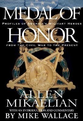 Medal of honor : profiles of America's military heroes from the Civil War to the present