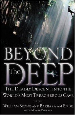 Beyond the deep : the deadly descent into the world's most treacherous cave