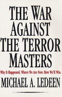 The war against the terror masters: why it happened, where we are now, how we'll win.