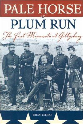 Pale horse at Plum Run : the First Minnesota at Gettysburg