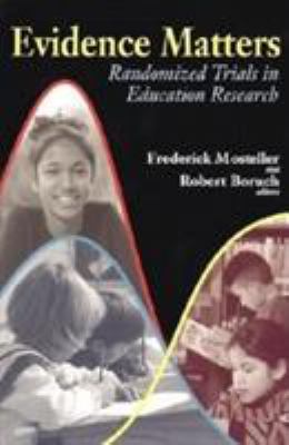 Evidence matters : randomized trials in education research