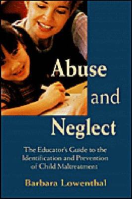 Abuse and neglect : the educator's guide to the identification and prevention of child maltreatment