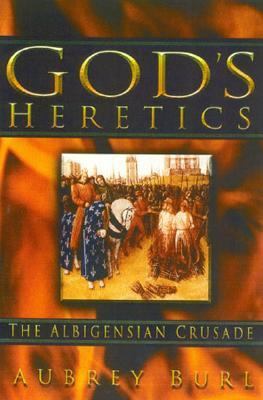 God's heretics : the Albigensian crusade