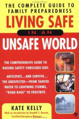 Living safe in an unsafe world : the complete guide to family preparedness