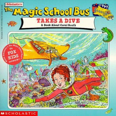 Scholastic's The magic school bus takes a dive : a book about coral reefs