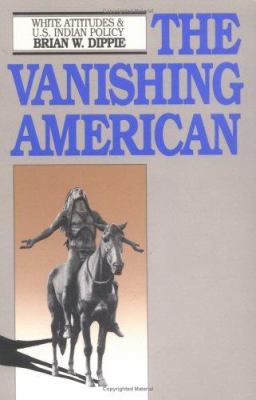 The vanishing American : White attitudes and U.S. Indian policy