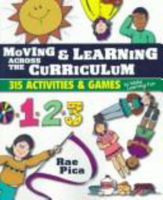 Moving & learning across the curriculum : 315 activities & games to make learning fun