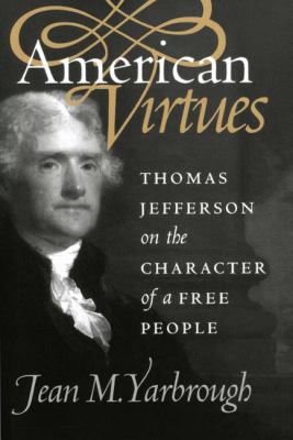 American virtues : Thomas Jefferson on the character of a free people