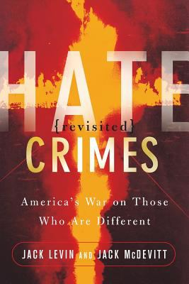 Hate crimes revisited : America's war against those who are different