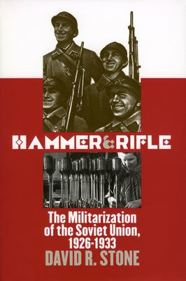 Hammer and rifle : the militarization of the Soviet Union, 1926-1933