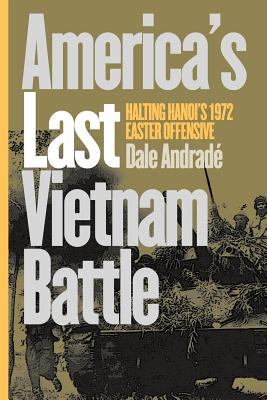 America's last Vietnam battle : halting Hanoi's 1972 Easter Offensive