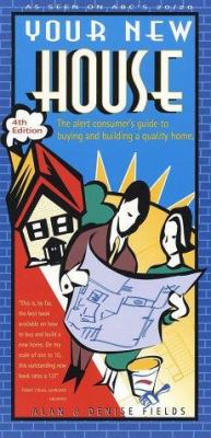 Your new house : the alert consumer's guide to buying and building a quality home \