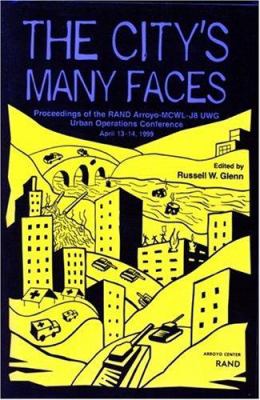 The city's many faces : proceedings of the RAND Arroyo-MCWL-J8 UWG Urban Operations conference, April 13-14, 1999