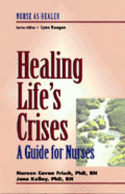 Healing life's crises : a guide for nurses