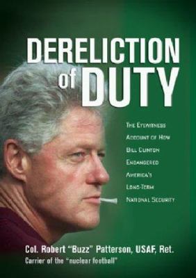 Dereliction of duty : an eyewitness account of how Bill Clinton compromised America's national security