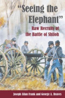 Seeing the elephant : raw recruits at the Battle of Shiloh