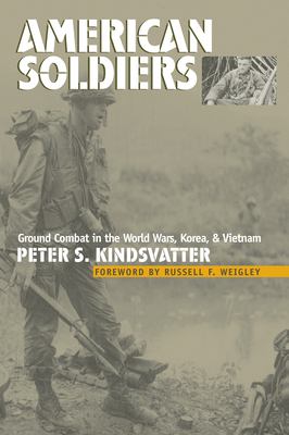 American soldiers : ground combat in the World Wars, Korea, and Vietnam