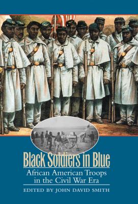 Black soldiers in blue : African American troops in the Civil War era