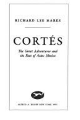 Cortés : the great adventurer and the fate of Aztec Mexico