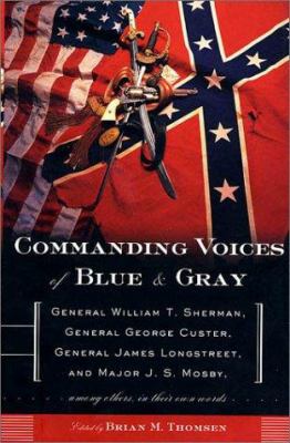 Commanding voices of blue & gray : General William T. Sherman ... [et al.] ; edited by Brian M. Thomsen