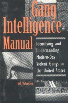 Gang intelligence manual : identifying and understanding modern-day violent gangs in the United States