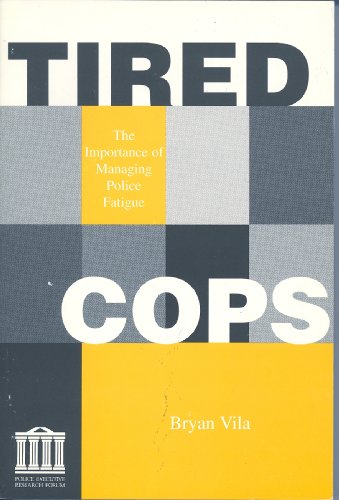 Tired cops : the importance of managing police fatigue