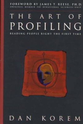 The art of profiling : reading people right the first time