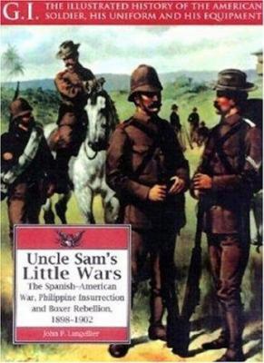 Uncle Sam's little wars : the Spanish-American War, Philippine Insurrection, and Boxer Rebellion, 1898-1902